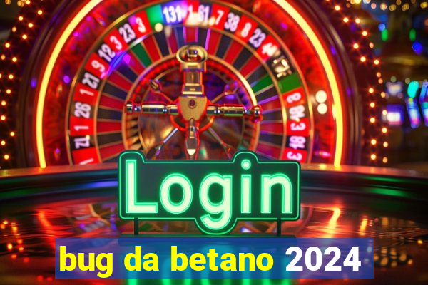 bug da betano 2024